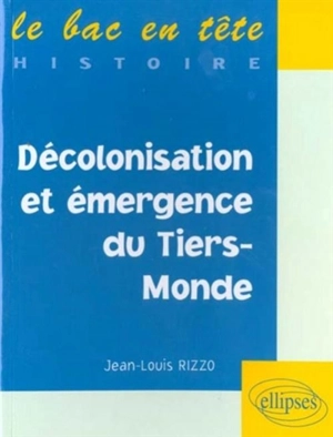 Décolonisation et émergence du Tiers-Monde - Jean-Louis Rizzo