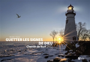 Guetter les signes de Dieu : chemin de Noël 2022 - Michèle Clavier