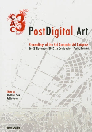 Postdigital art : proceedings of the 3rd Computer art Congress : 26-28 November 2012 Le Centquatre, Paris, France - Computer art Congress (3 ; 2012 ; Paris)