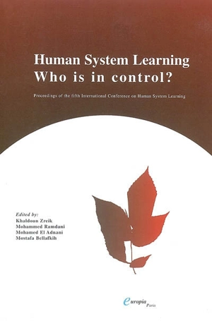 Human system learning, who is in control ? : proceedings of the fifth International Conference on Human System Learning (ICHSL.5) : 22-25 november 2005, Marrakech, Morocco. Human system learning, who is in control ? : actes du cinquième colloque inte - Colloque international sur l'apprentissage personne-système (5 ; 2005 ; Marrakech, Maroc)