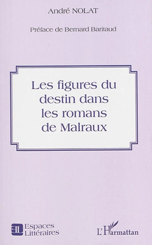 Les figures du destin dans les romans de Malraux - André Nolat