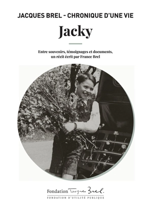 Jacques Brel : chronique d'une vie. Vol. 1. Jacky - France Brel