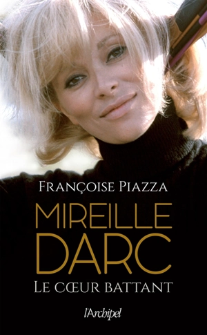 Mireille Darc : le coeur battant - Françoise Piazza