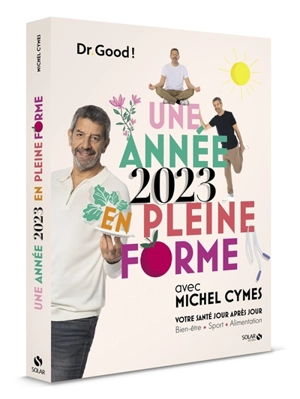 Une année 2023 en pleine forme avec Michel Cymes : votre santé jour après jour : bien-être, sport, alimentation - Dr Good