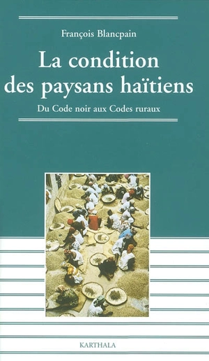 La condition des paysans haïtiens : du code noir aux codes ruraux - François Blancpain