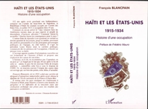 Haïti et les Etats-Unis : 1915-1934 : histoire d'une occupation - François Blancpain