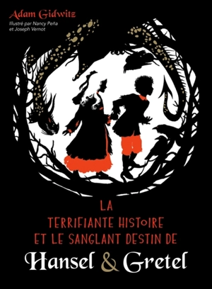 La terrifiante histoire et le sanglant destin de Hansel & Gretel - Adam Gidwitz