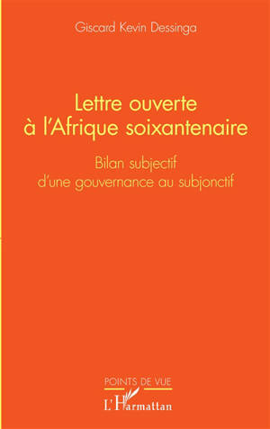 Lettre ouverte à l'Afrique soixantenaire : bilan subjectif d'une gouvernance au subjonctif - Giscard Kevin Dessinga