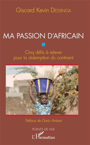 Ma passion d'Africain : cinq défis à relever pour la rédemption du continent - Giscard Kevin Dessinga