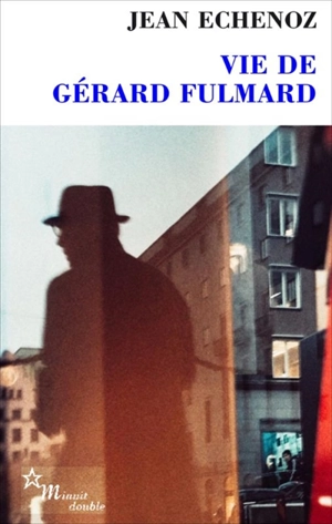 Vie de Gérard Fulmard - Jean Echenoz