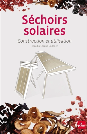 Séchoirs solaires : construction et utilisation - Claudia Lorenz-Ladener