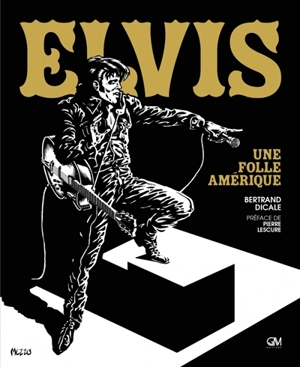 Elvis : une folle Amérique - Bertrand Dicale