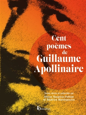 Cent poèmes de Guillaume Apollinaire - Guillaume Apollinaire