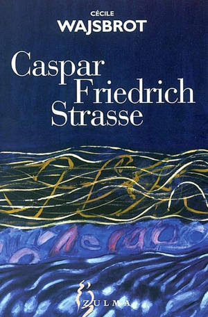 Caspar Friedrich Strasse - Cécile Wajsbrot