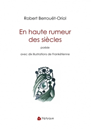 En haute rumeur des siècles - Robert Berrouet-Oriol