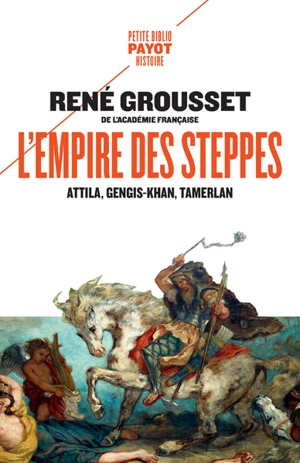 L'empire des steppes : Attila, Gengis-Khan, Tamerlan - René Grousset