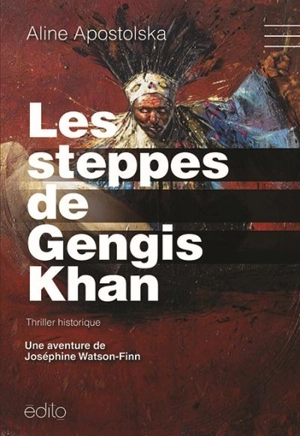 Les steppes de Gengis-Khan : aventure de Joséphine Watson-Finn - Aline Apostolska