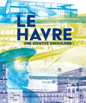 Le Havre, une identité singulière - Pierre Dottelonde