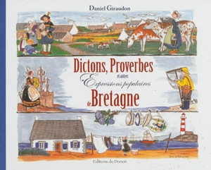 Dictons, proverbes et autres expressions populaires de Bretagne : des rimes, des images et des rires - Daniel Giraudon