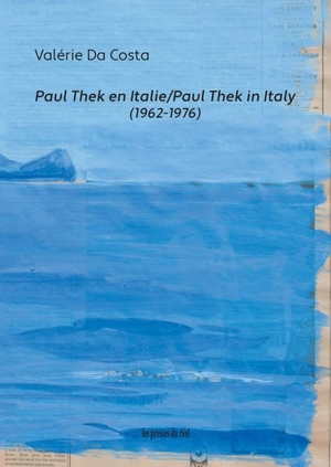 Paul Thek en Italie : 1962-1976. Paul Thek in Italy : 1962-1976 - Valérie Da Costa