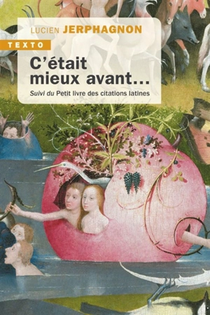 C'était mieux avant... : laudator temporis acti. Petit livre des citations latines - Lucien Jerphagnon