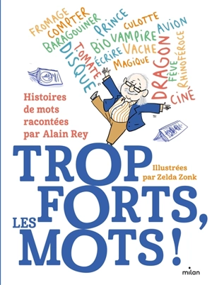 Trop forts, les mots ! : histoires de mots - Alain Rey