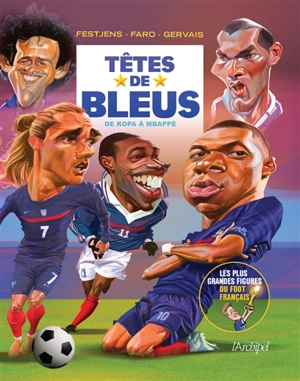 Têtes de Bleus : de Kopa à Mbappé : les plus grandes figures du foot français - Jean-Louis Festjens