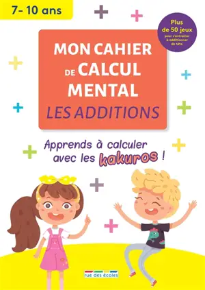 Mon cahier de calcul mental : les additions, 7-10 ans : apprendre à calculer avec les kakuros ! - Jules Famin