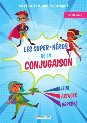 Les super-héros de la conjugaison : jeux, astuces, repères : 8-10 ans - Marlen Géhin