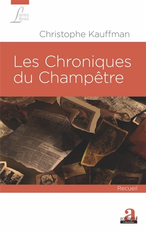 Les chroniques du champêtre : photographies du quotidien d'un village pendant la Grande Guerre : recueil - Christophe Kauffman