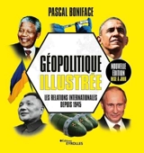 Géopolitique illustrée : les relations internationales depuis 1945 - Pascal Boniface