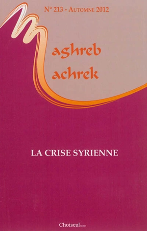 Maghreb Machrek, n° 213. La crise syrienne