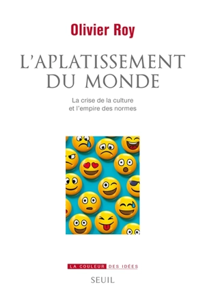 L'aplatissement du monde : la crise de la culture et l'empire des normes - Olivier Roy