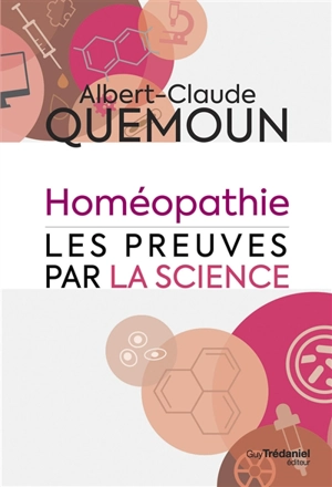 Homéopathie, les preuves par la science - Albert-Claude Quemoun