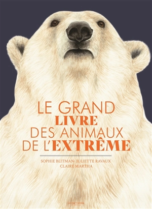 Le grand livre des animaux de l'extrême - Sophie Blitman