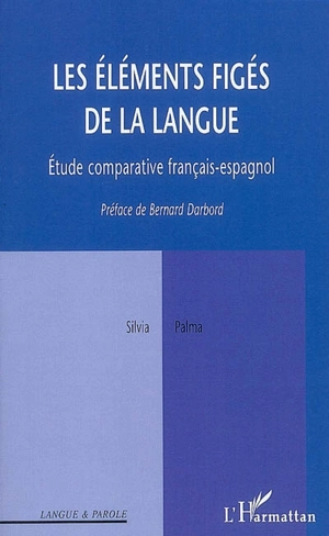 Les éléments figés de la langue : étude comparative français-espagnol - Silvia Palma