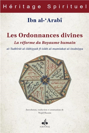 Les ordonnances divines : la réforme du royaume humain. Al-Tadbîrât al-ilâhiyyah fî islâh al-mamlakat al-insâniyya - Muhammad Ibn Ali Muhyi al-Din Ibn al-Arabi