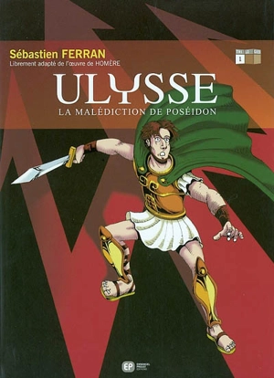 Ulysse. Vol. 1. La malédiction de Poséidon - Sébastien Ferran