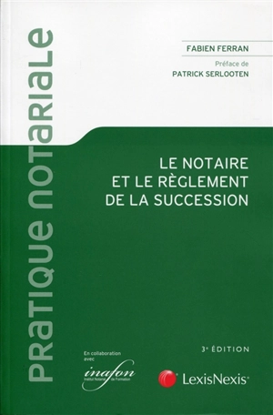 Le notaire et le règlement de la succession : guide pratique - Fabien Ferran