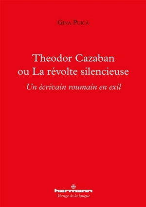 Theodor Cazaban ou La révolte silencieuse : un écrivain roumain en exil - Gina Puica