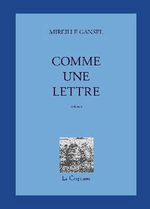 Comme une lettre : poèmes - Mireille Gansel