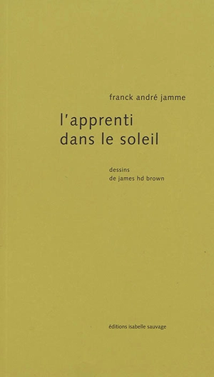 L'apprenti dans le soleil - Franck André Jamme
