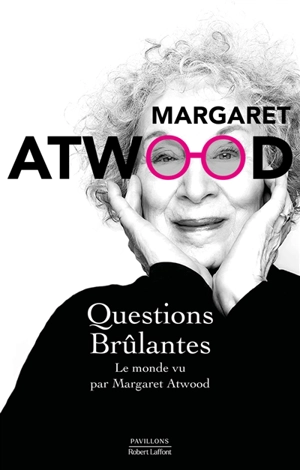 Questions brûlantes : le monde vu par Margaret Atwood : essais et textes de circonstance, 2004-2021 - Margaret Atwood