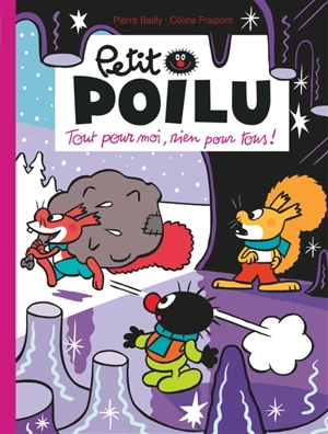 Petit Poilu. Vol. 27. Tout pour moi, rien pour tous ! - Céline Fraipont