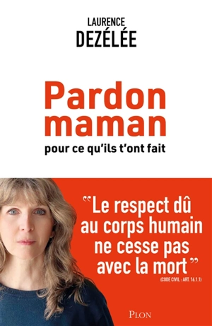 Pardon maman : pour ce qu'ils t'ont fait - Laurence Dézélée