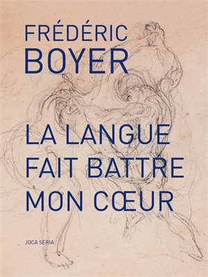 La langue fait battre mon coeur - Frédéric Boyer