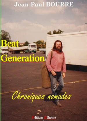 Beat generation : chroniques nomades - Jean-Paul Bourre