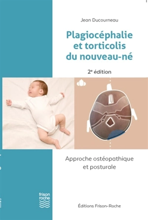 Plagiocéphalie et torticolis du nouveau-né : approche ostéopathique et posturale - Jean Ducourneau