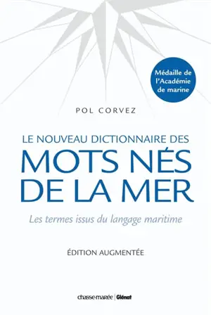 Le nouveau dictionnaire des mots nés de la mer : les termes issus du langage maritime - Pol Corvez