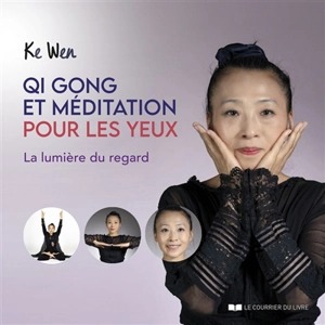 Qi gong et méditation pour les yeux : la lumière du regard - Wen Ke